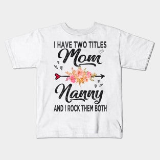 nanny i have two titles mom and nanny Kids T-Shirt